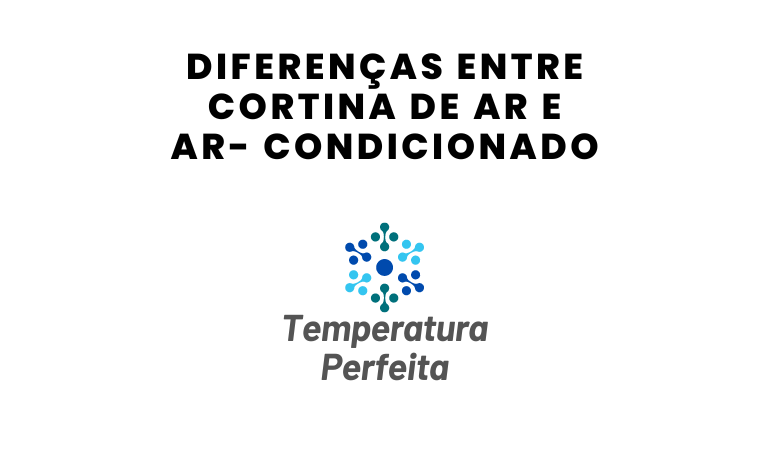 Diferenças entre Cortina de Ar e Ar- Condicionado