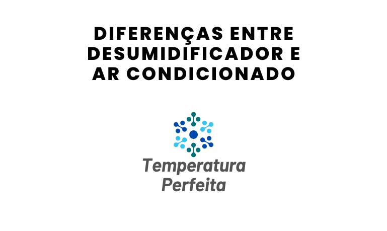 Diferenças entre Desumidificador e Ar Condicionado