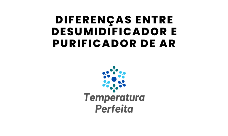 Diferenças entre Desumidificador e Purificador de Ar