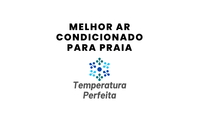 Melhor Ar Condicionado para Praia