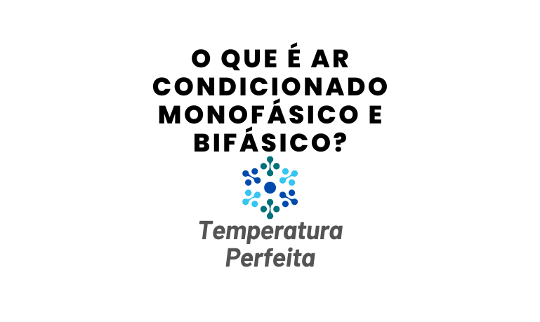 Ar Condicionado Monofásico ou Bifásico, qual escolher?