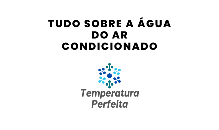 Tudo sobre a Água do Ar Condicionado
