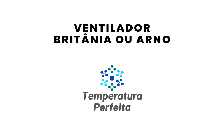 Ventilador Britânia ou Arno, qual escolher?