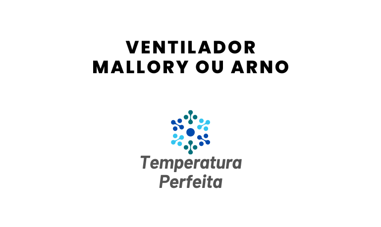 Ventilador Mallory ou Arno, qual escolher?