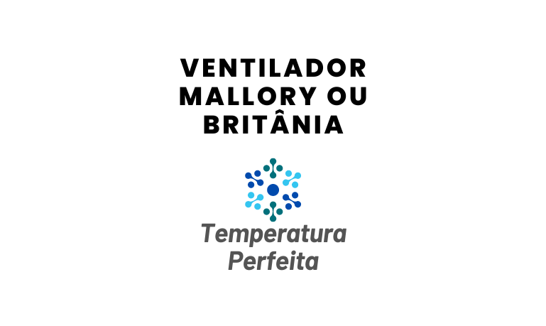 Ventilador Mallory ou Britânia, qual escolher?