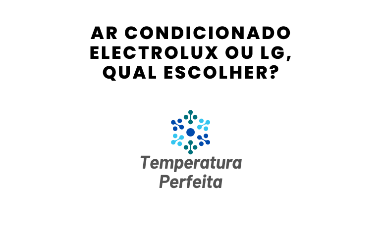 Ar Condicionado Electrolux ou LG, qual escolher?
