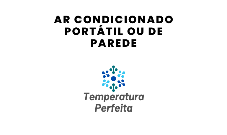 Ar condicionado Portátil ou de Parede, qual o Melhor?