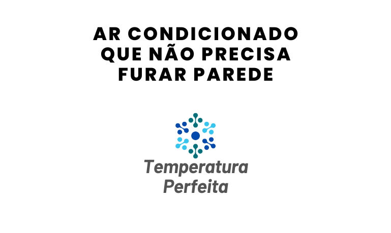 Ar Condicionado que não precisa furar parede: Dicas e curiosidades