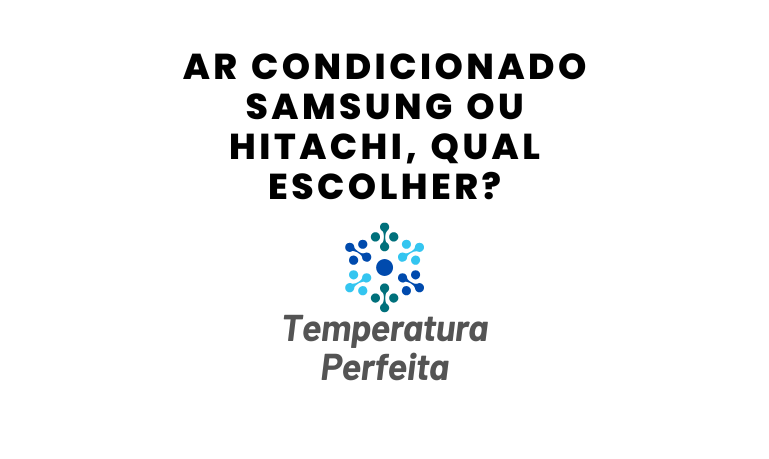 Ar Condicionado Samsung ou Hitachi, qual escolher?