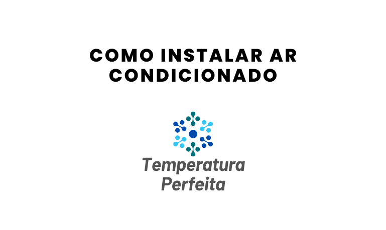 Como instalar Ar Condicionado de maneira Eficiente