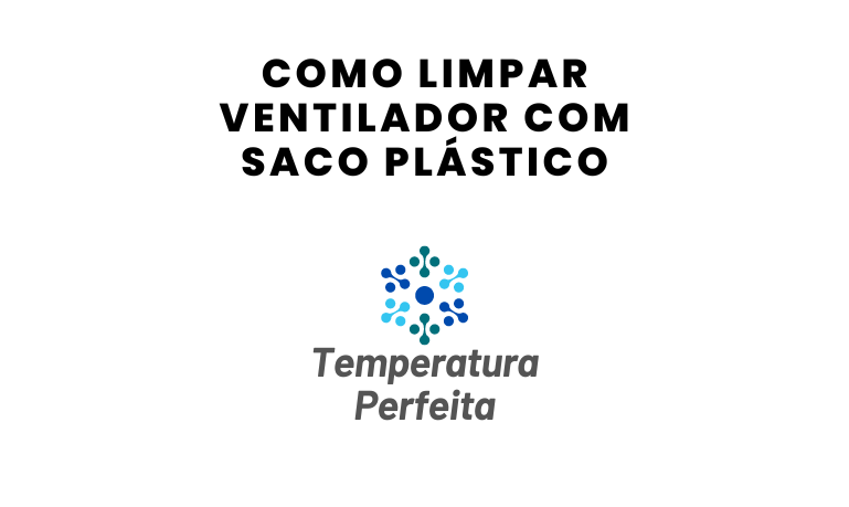Como limpar ventilador com saco plástico