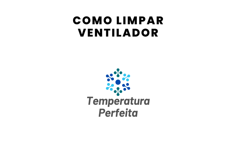 Como limpar Ventilador: Guia completo