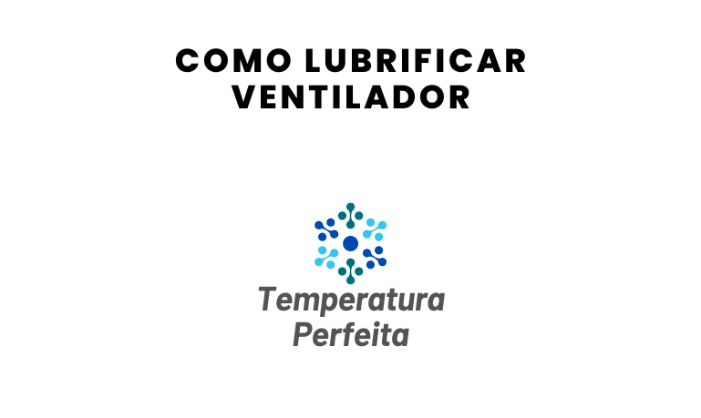Como lubrificar Ventilador