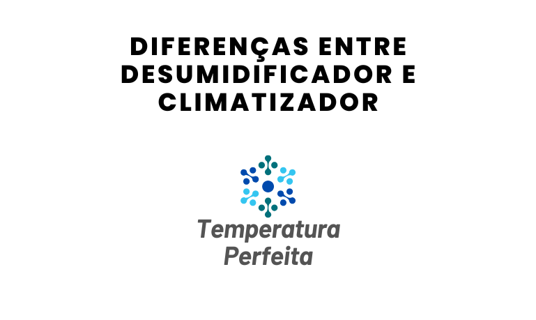 Diferenças entre Desumidificador e Climatizador