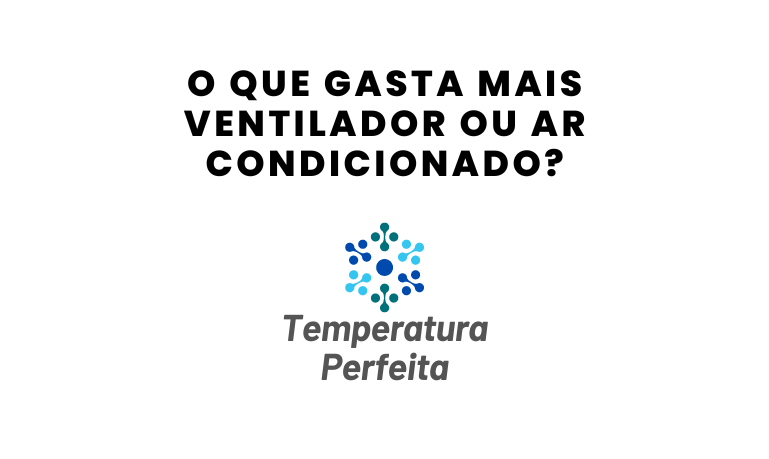 O que gasta mais, ventilador ou ar condicionado?