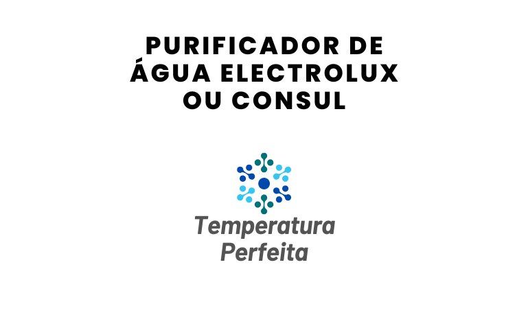 Purificador de Água Electrolux ou Consul