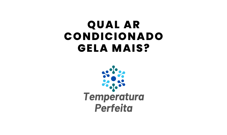 Qual ar condicionado gela mais e é mais potente?