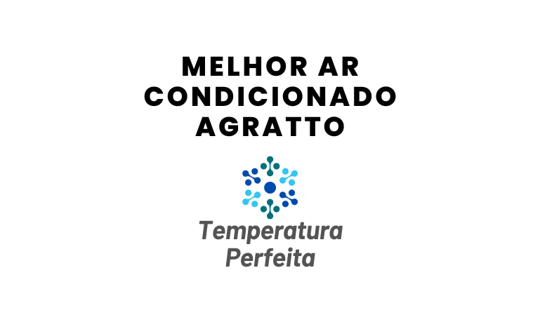 Melhor Ar Condicionado Agratto: 5 Melhores Modelos
