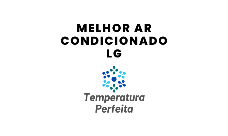 Ar Condicionado LG é bom? Veja os Melhores Modelos da Marca