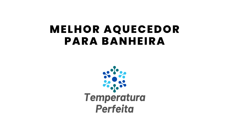 Qual o Melhor Aquecedor para Banheira em 2026?
