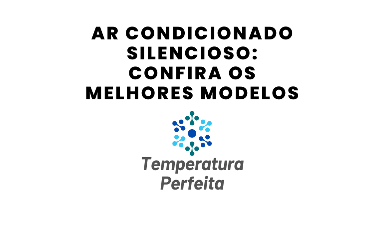 Ar Condicionado Silencioso Confira os Melhores Modelos