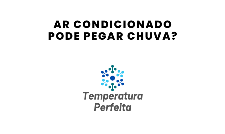 Ar Condicionado pode pegar chuva