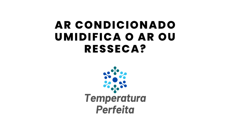 Ar condicionado umidifica o ar ou resseca