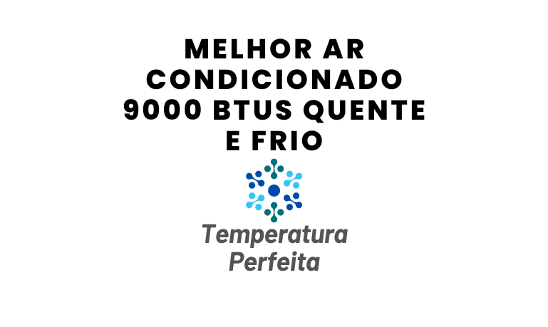 Melhor Ar Condicionado 9000 Btus Quente e Frio