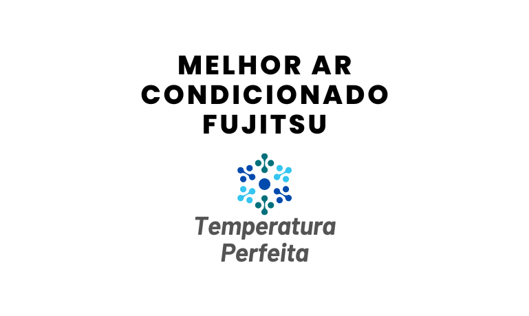 Melhor Ar Condicionado Fujitsu