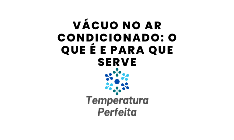 Vácuo no Ar Condicionado O que é e para que serve