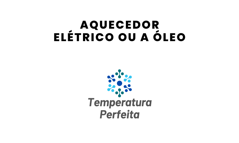 Aquecedor Elétrico ou a Óleo