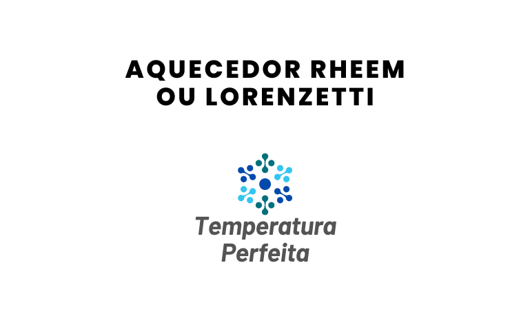 Aquecedor Rheem ou Lorenzetti