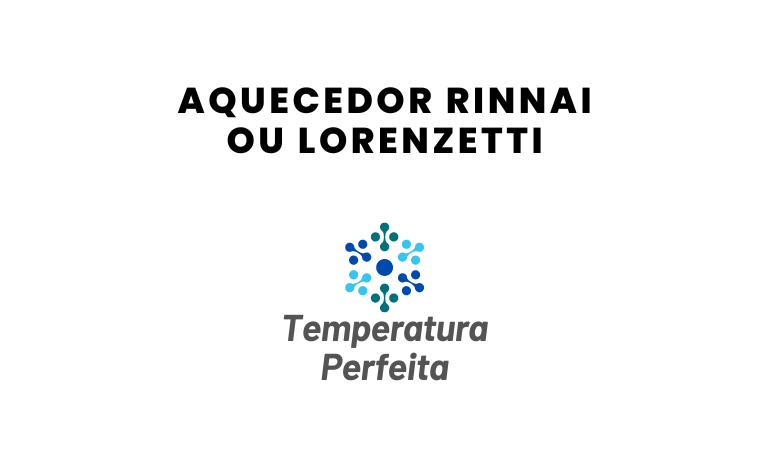 Aquecedor Rinnai ou Lorenzetti