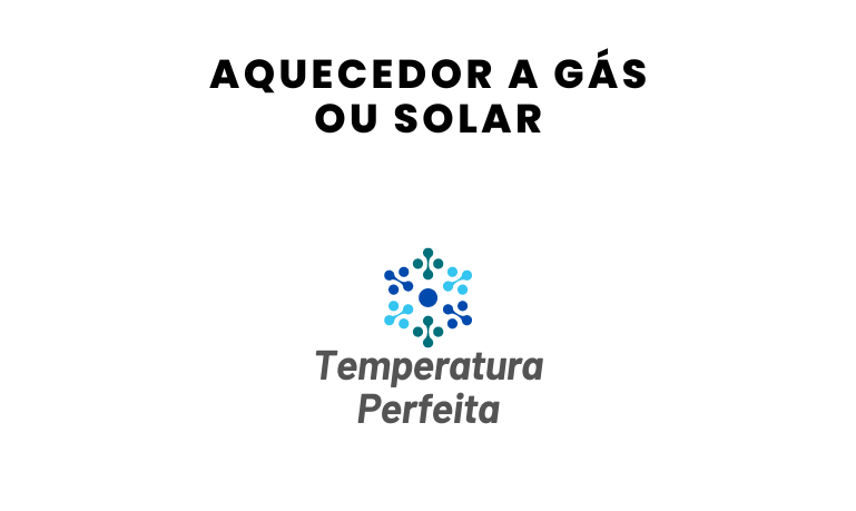 Aquecedor a Gás ou Solar