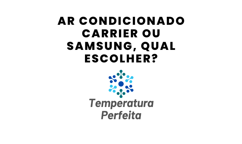 Ar Condicionado Carrier ou Samsung, qual escolher