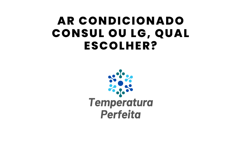 Ar Condicionado Consul ou LG, qual escolher