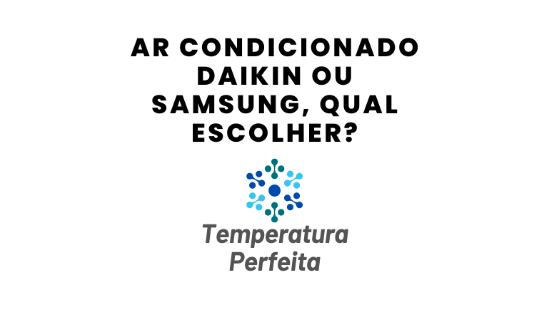 Ar Condicionado Daikin ou Samsung, qual escolher