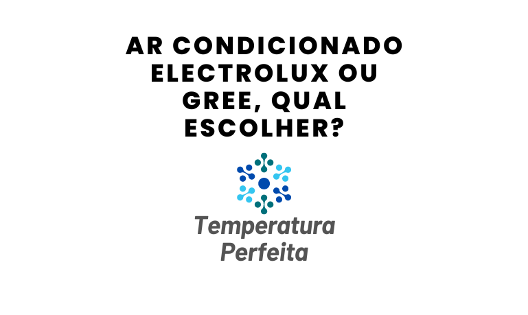 Ar Condicionado Electrolux ou Gree, qual escolher