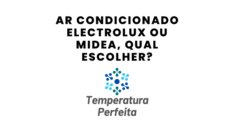 Ar Condicionado Electrolux ou Midea, qual escolher