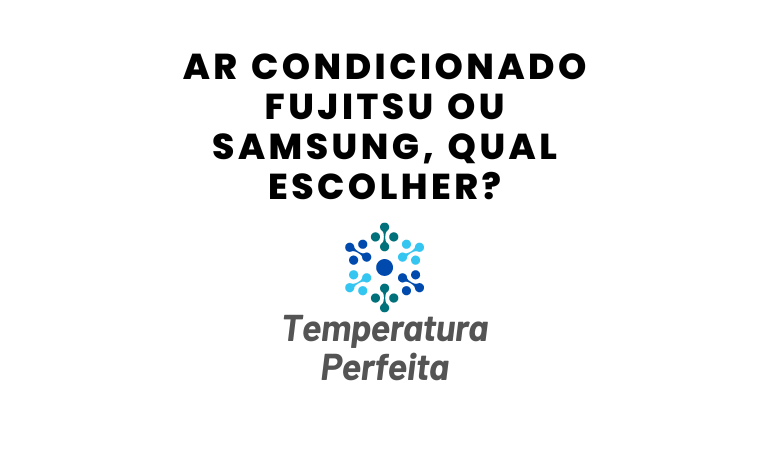 Ar Condicionado Fujitsu ou Samsung, qual escolher