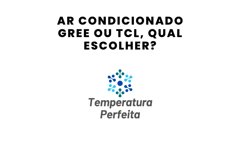 Ar Condicionado Gree ou TCL, qual escolher