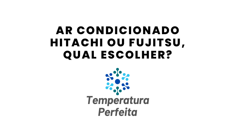 Ar Condicionado Hitachi ou Fujitsu, qual escolher