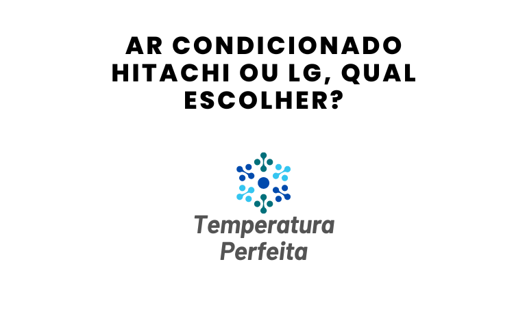 Ar Condicionado Hitachi ou LG, qual escolher