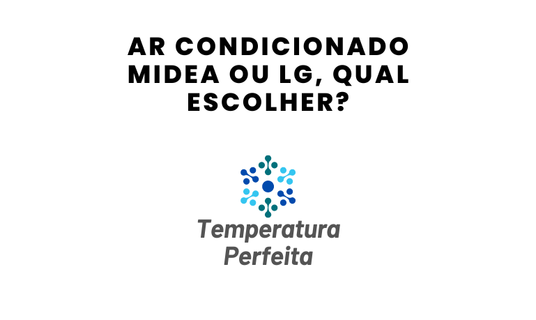 Ar Condicionado Midea ou LG, qual escolher