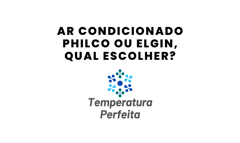 Ar Condicionado Philco ou Elgin, qual escolher