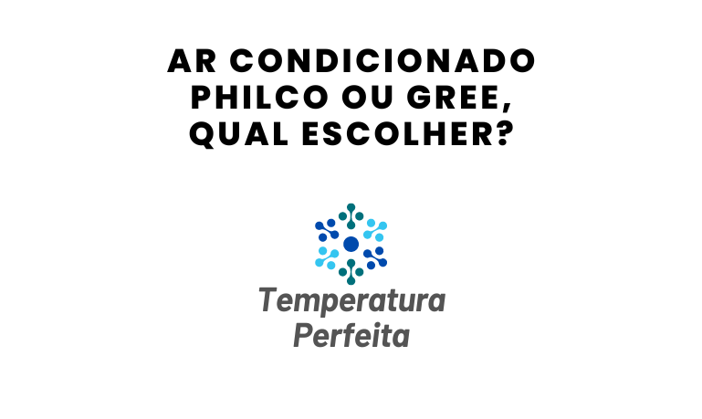 Ar Condicionado Philco ou Gree, qual escolher