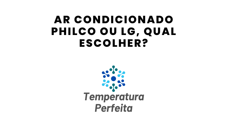 Ar Condicionado Philco ou LG, qual escolher