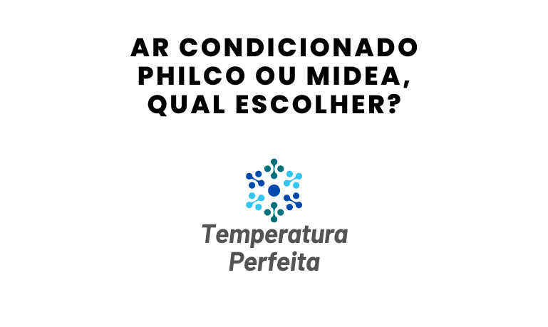 Ar Condicionado Philco ou Midea, qual escolher