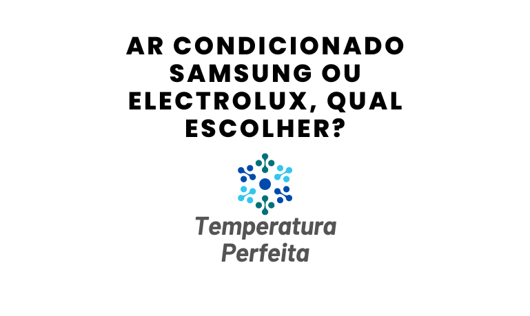 Ar Condicionado Samsung ou Electrolux, qual escolher