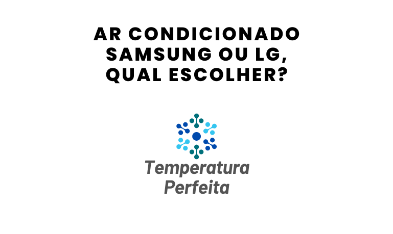 Ar Condicionado Samsung ou LG, qual escolher